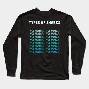 Funny Humorous Yo Mama Types of Sharks Gift Long Sleeve T-Shirt